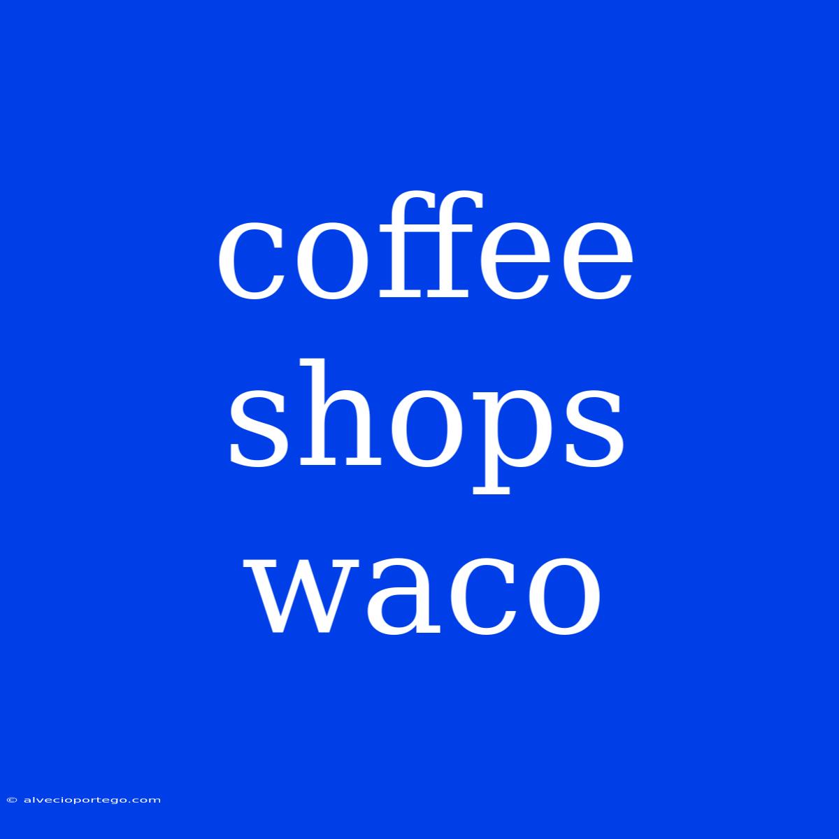 Coffee Shops Waco