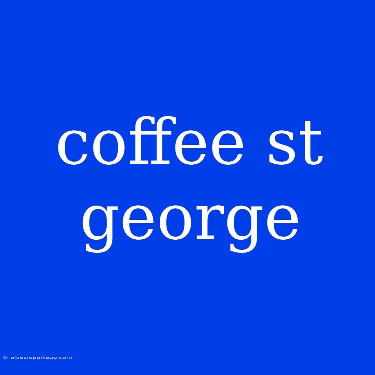 Coffee St George