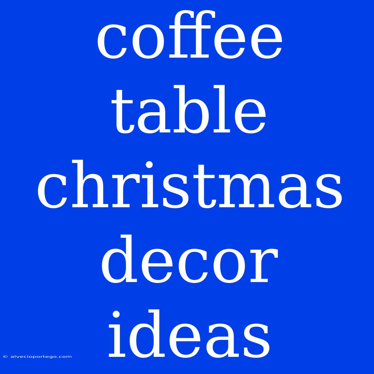 Coffee Table Christmas Decor Ideas