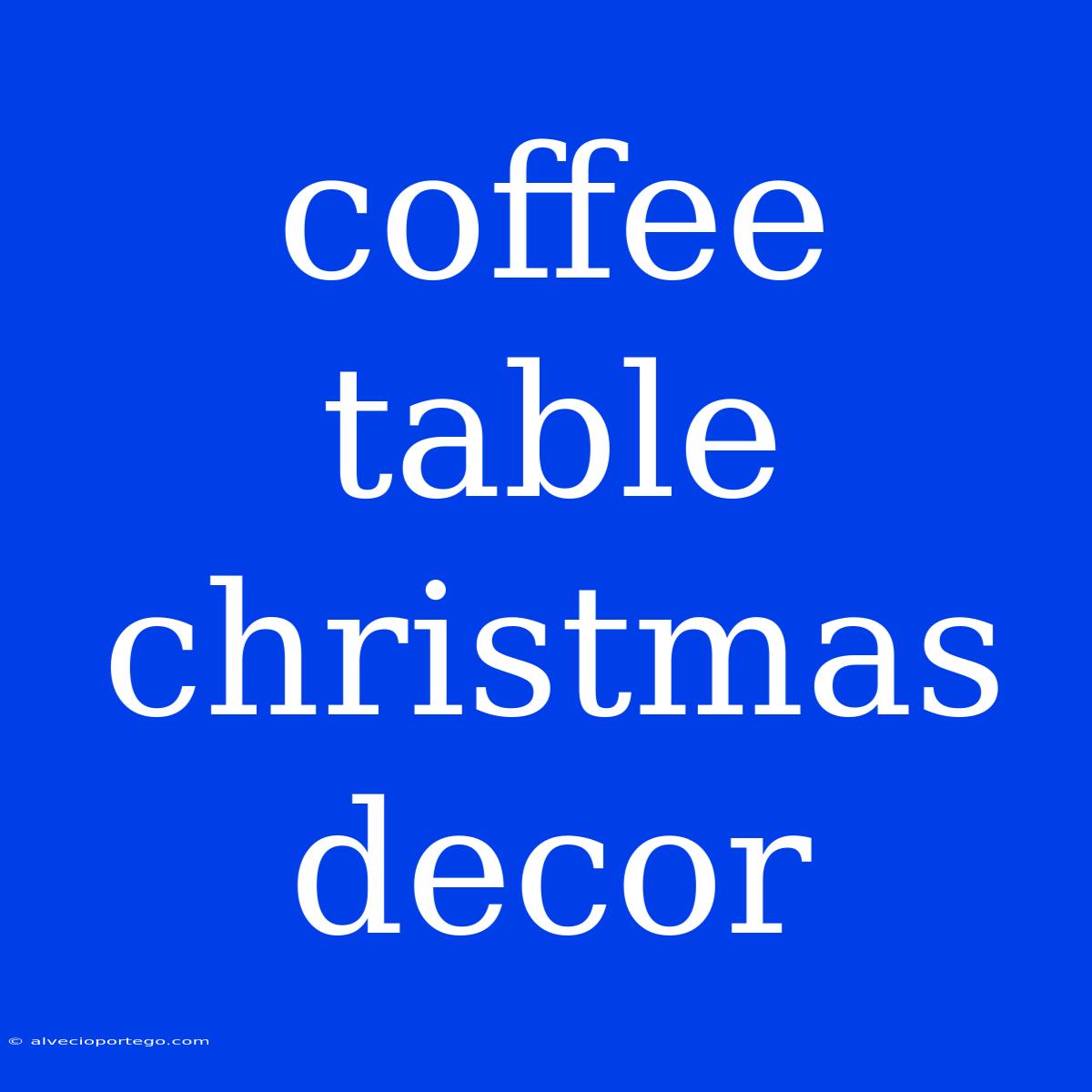 Coffee Table Christmas Decor