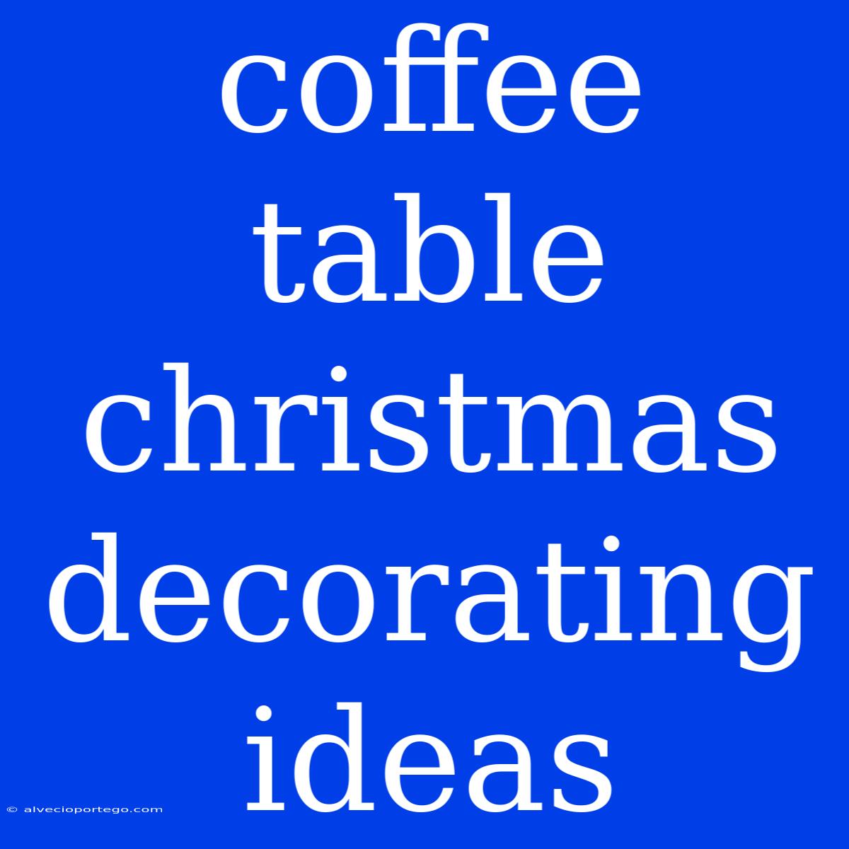 Coffee Table Christmas Decorating Ideas