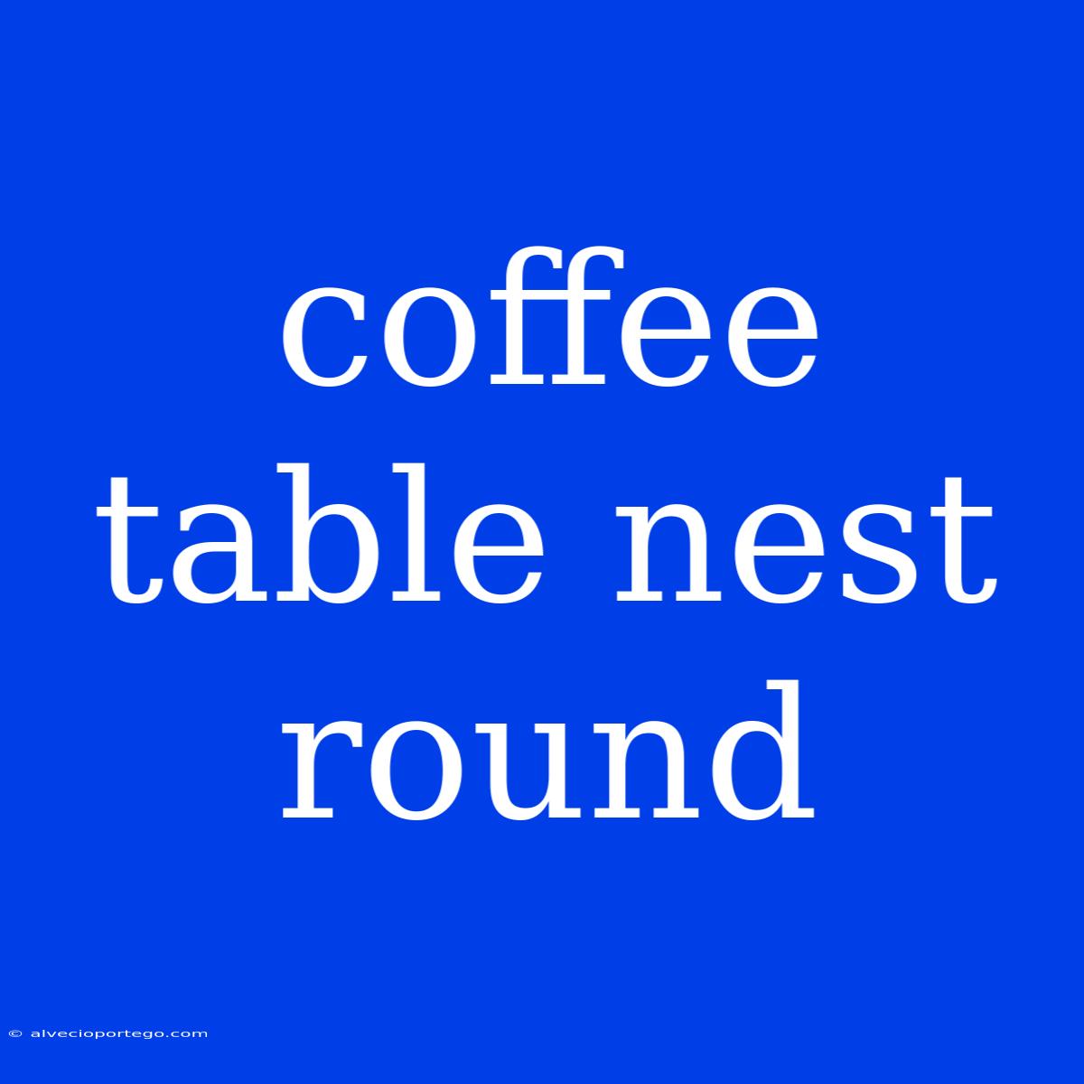 Coffee Table Nest Round