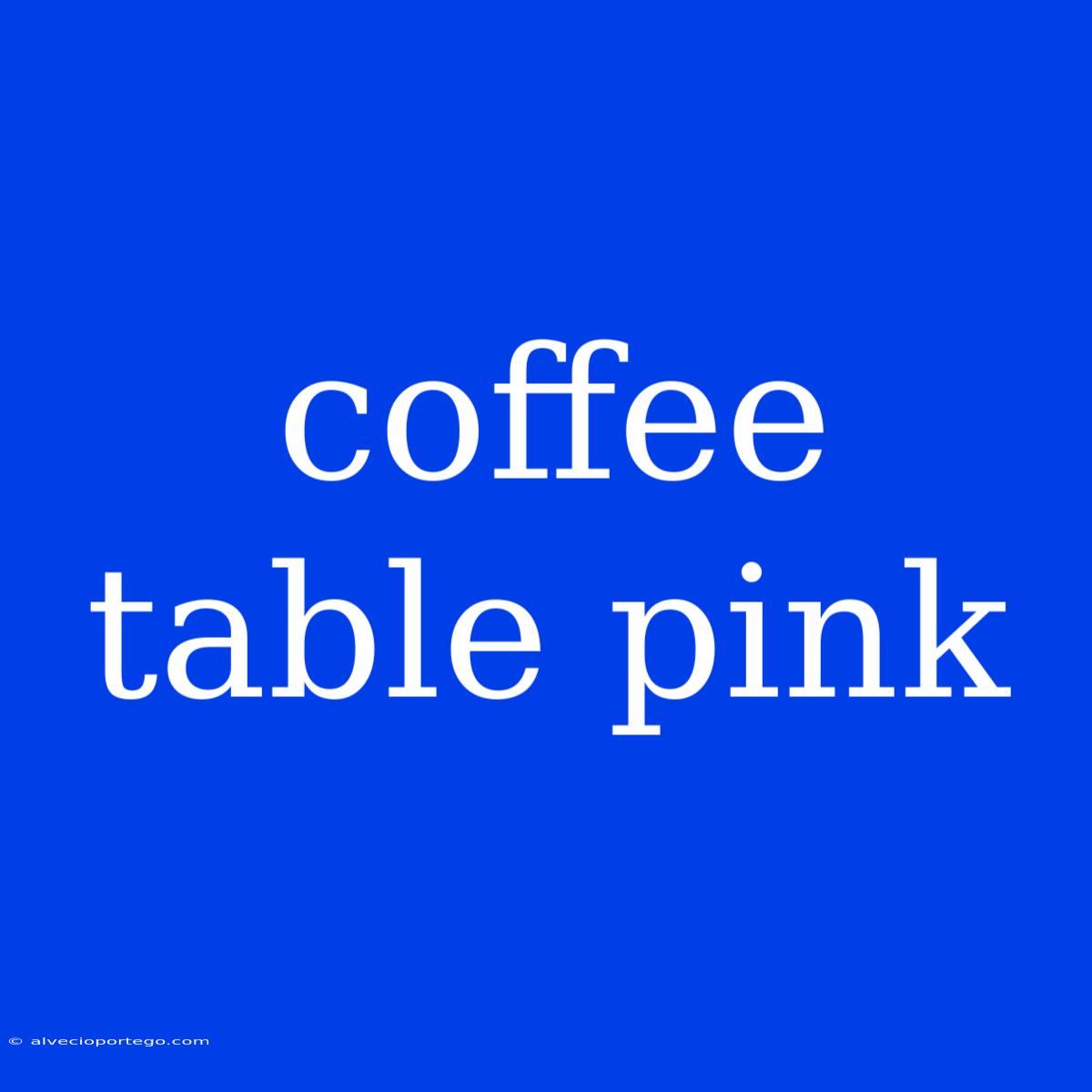 Coffee Table Pink