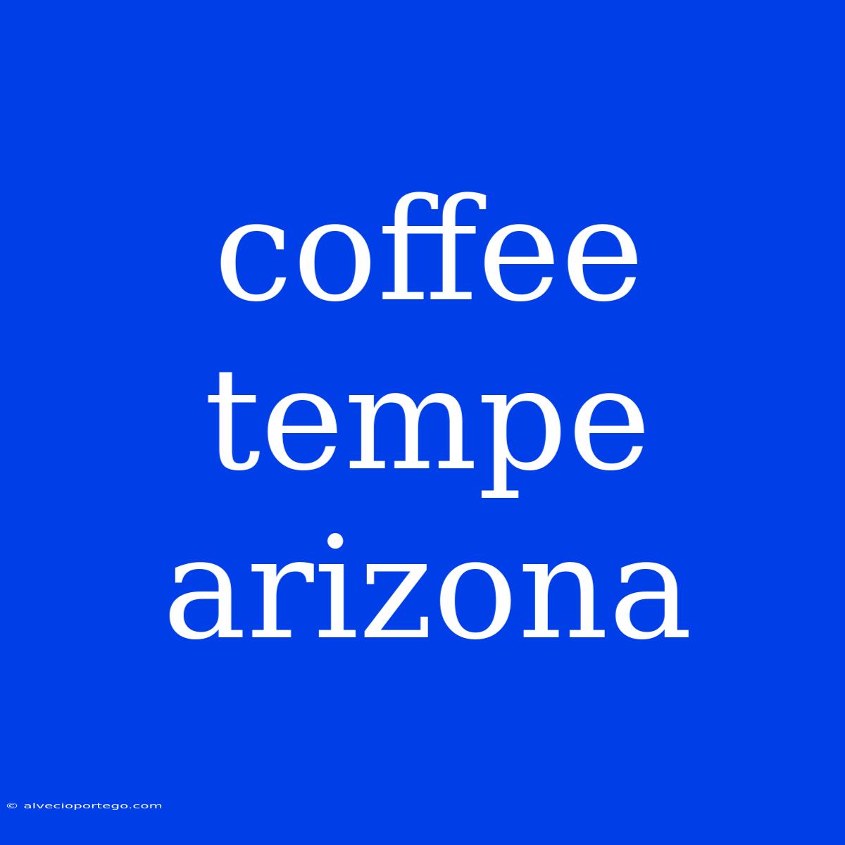 Coffee Tempe Arizona