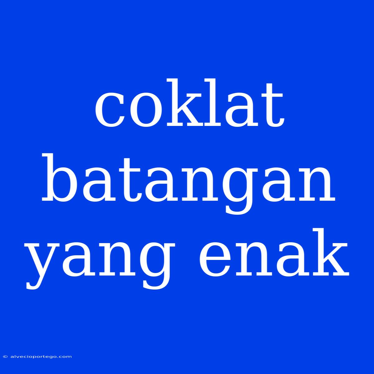 Coklat Batangan Yang Enak