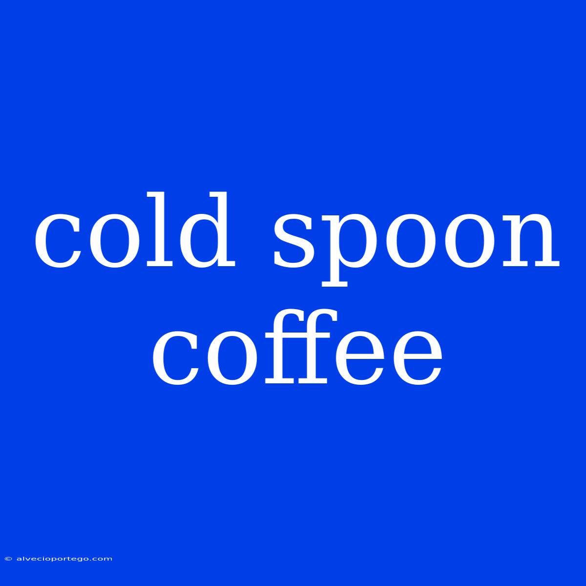 Cold Spoon Coffee