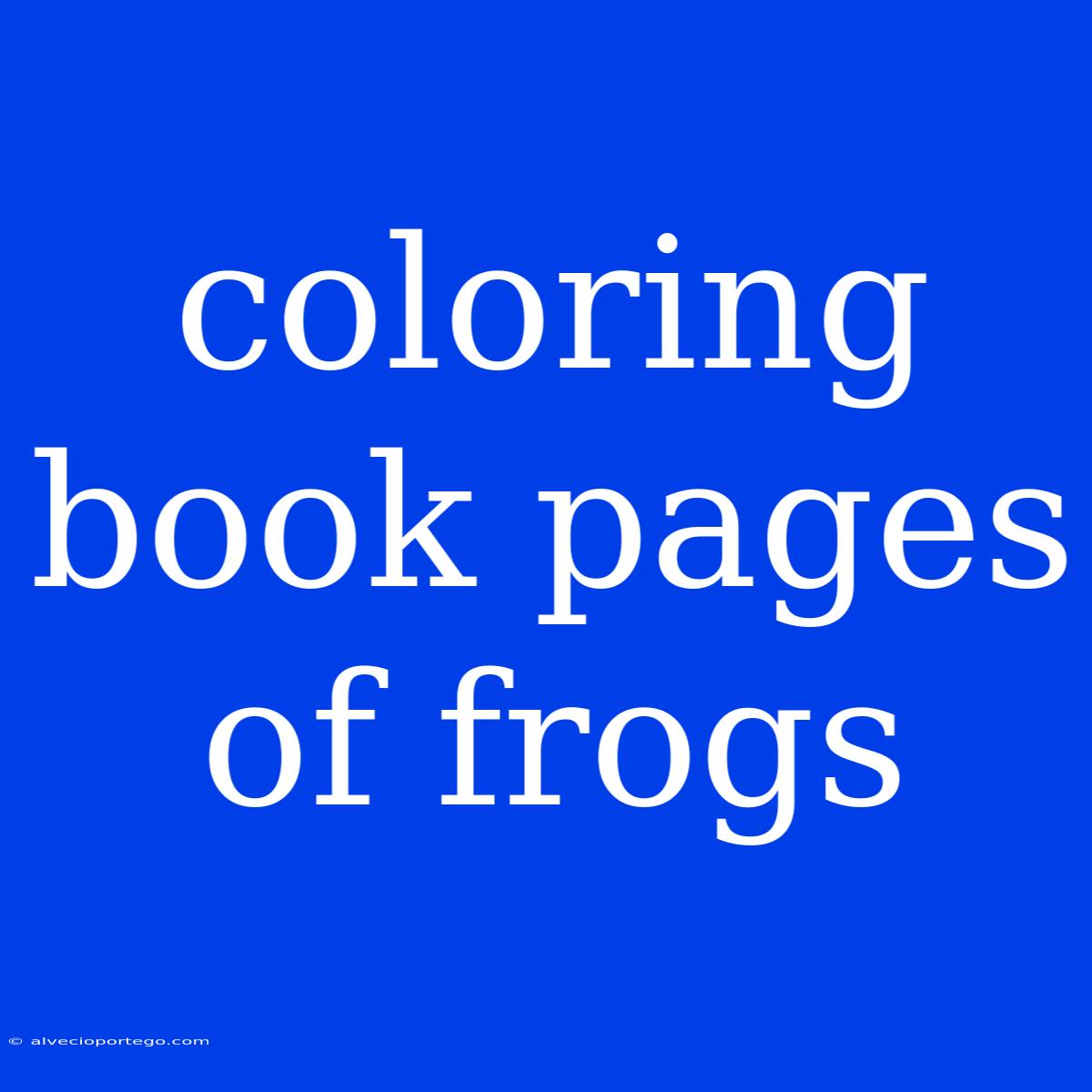 Coloring Book Pages Of Frogs