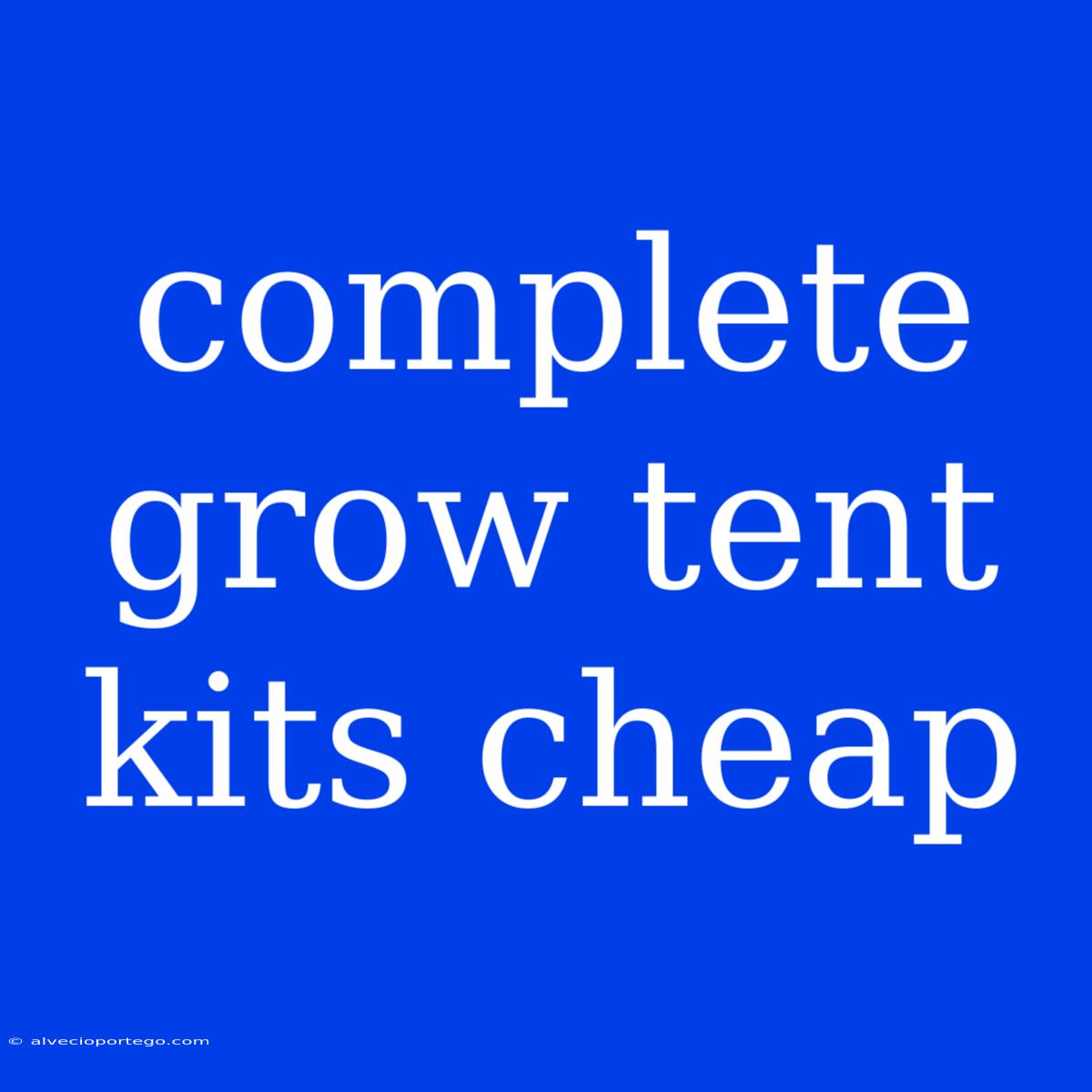 Complete Grow Tent Kits Cheap