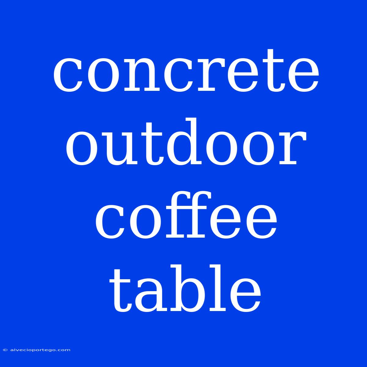 Concrete Outdoor Coffee Table