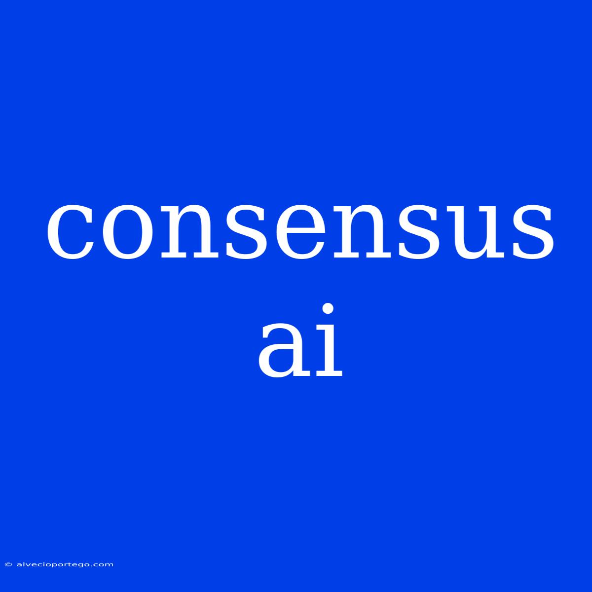 Consensus Ai