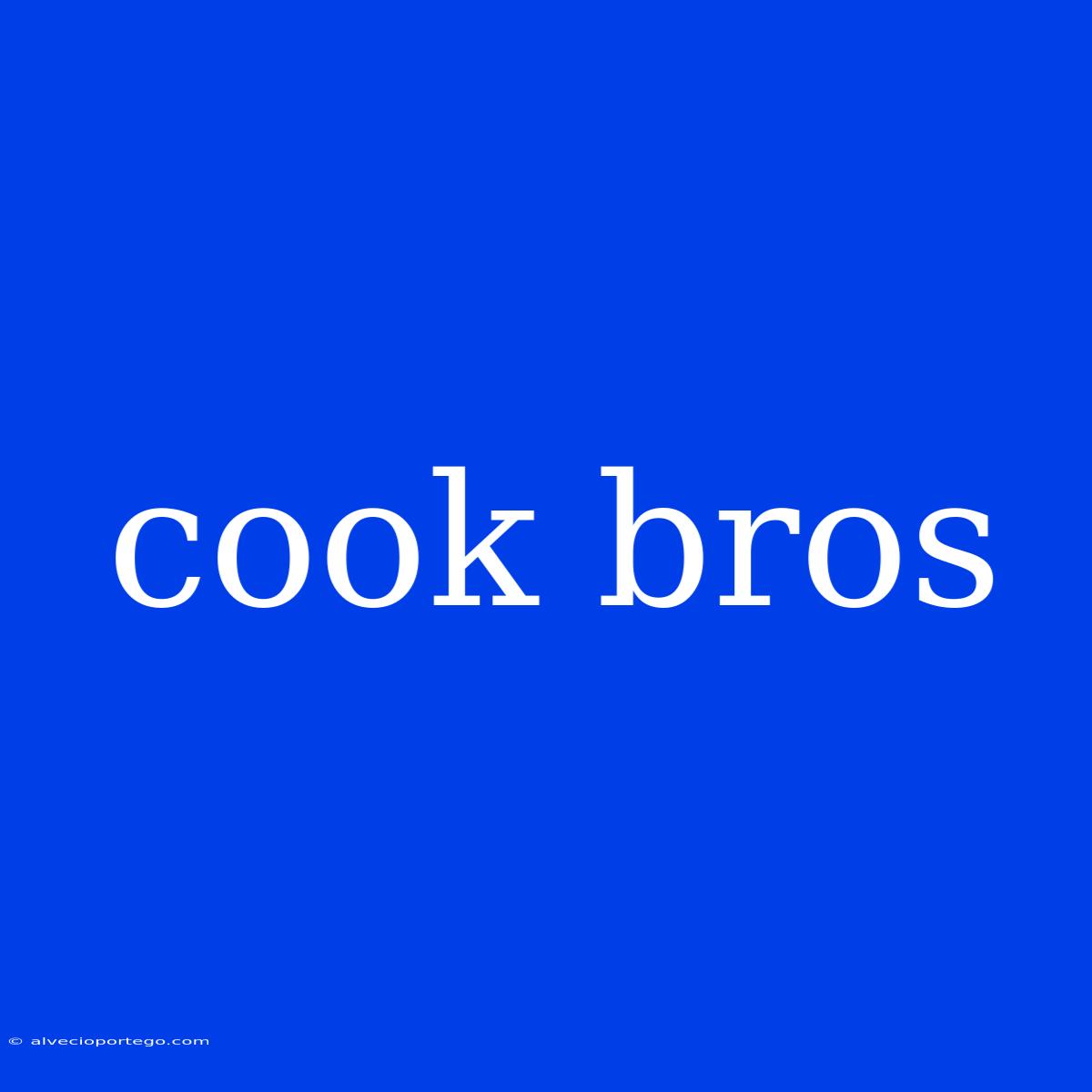 Cook Bros