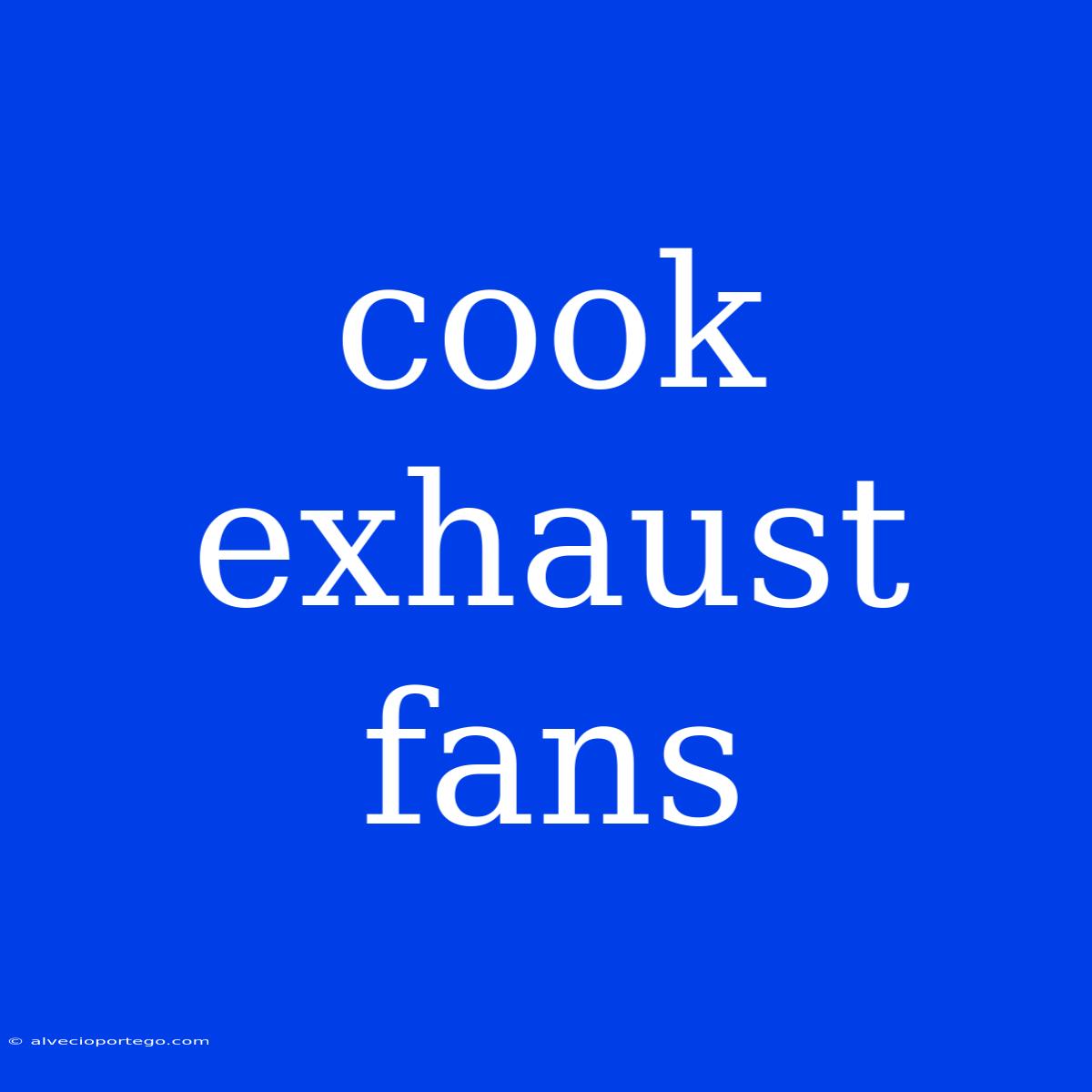 Cook Exhaust Fans