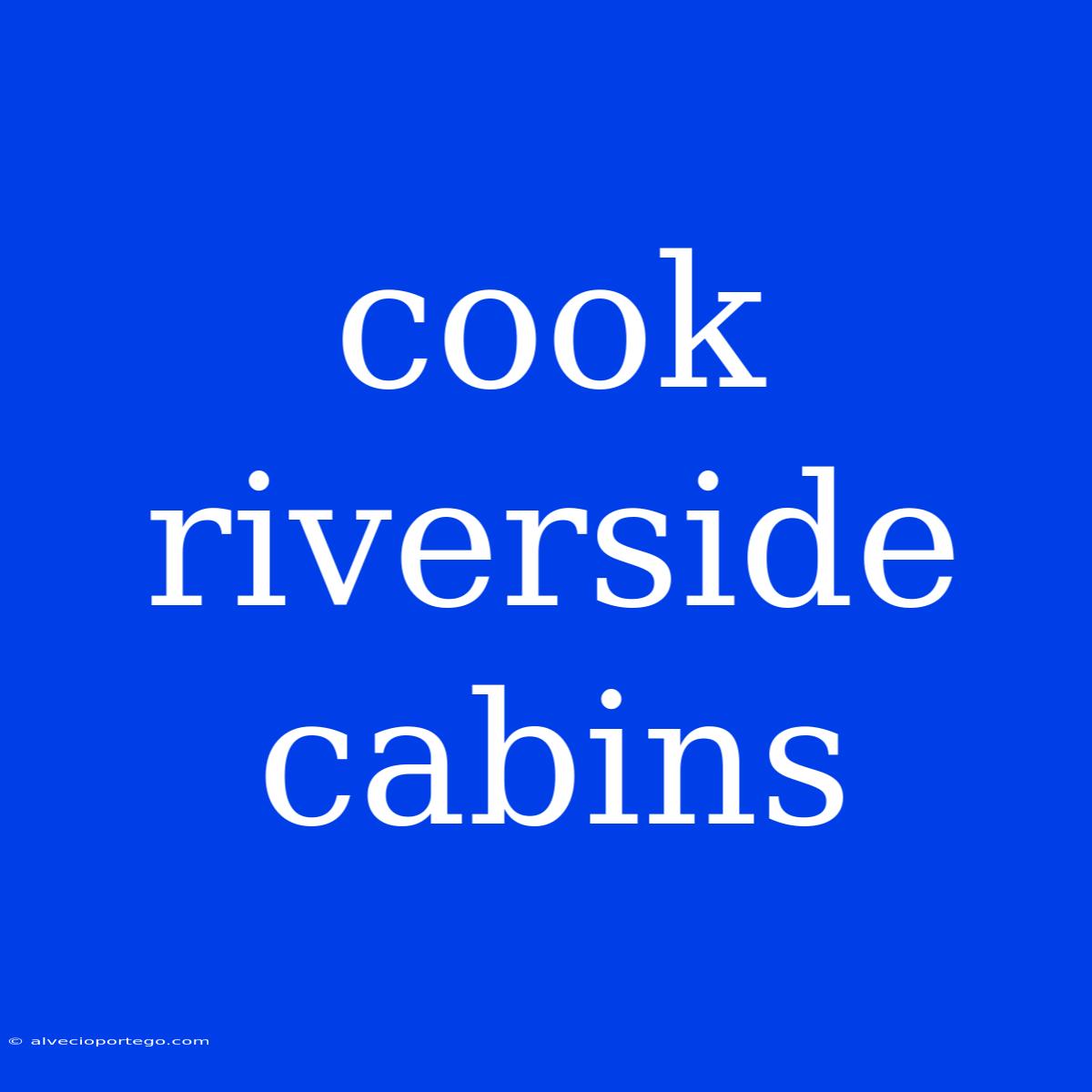 Cook Riverside Cabins