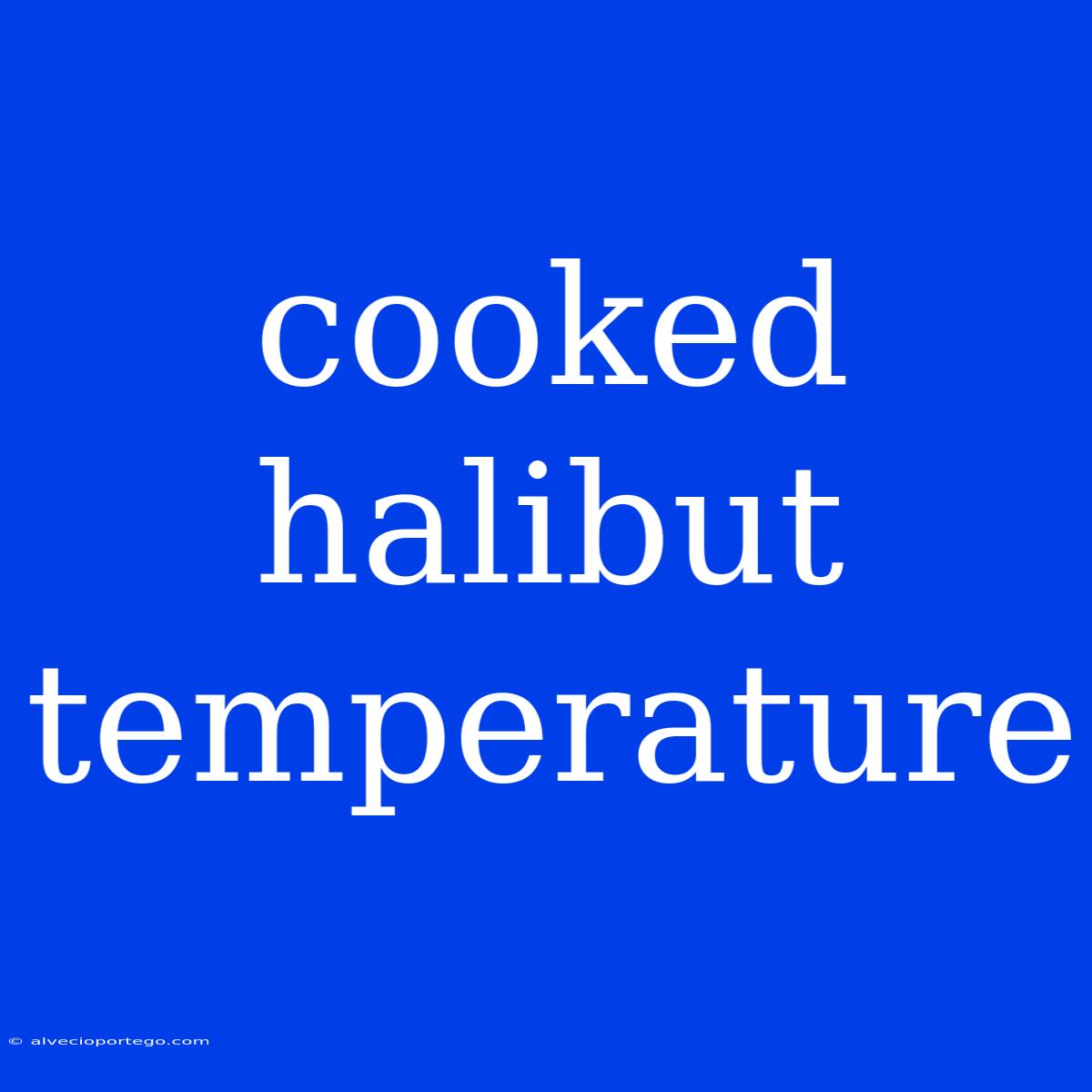 Cooked Halibut Temperature