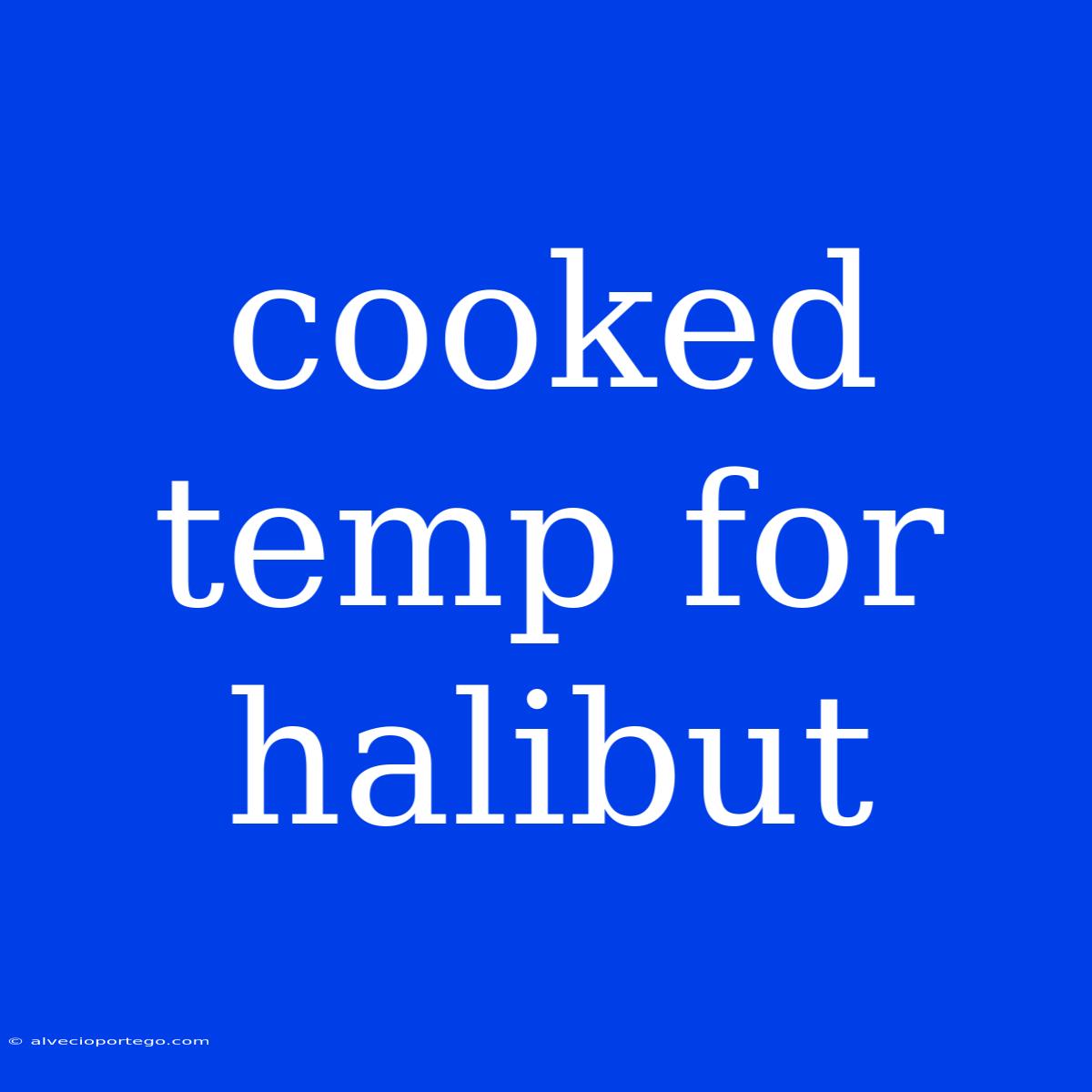 Cooked Temp For Halibut