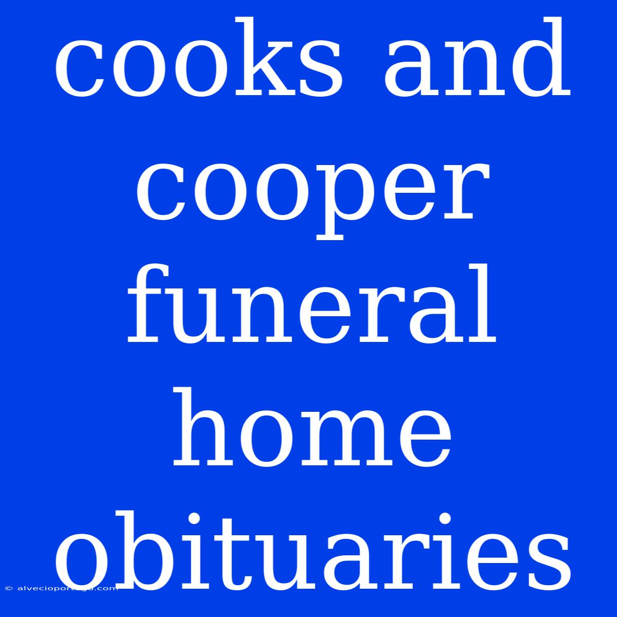 Cooks And Cooper Funeral Home Obituaries