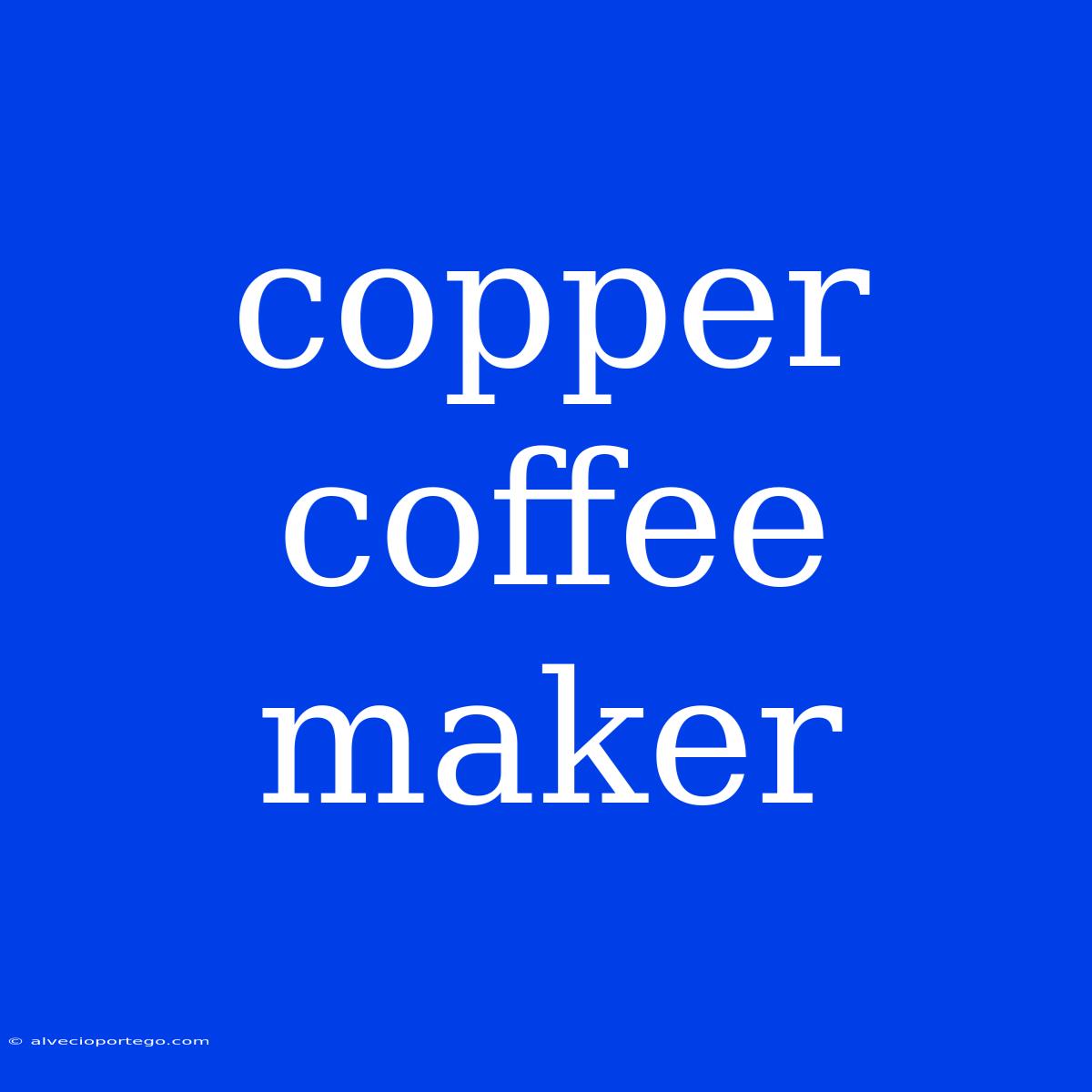 Copper Coffee Maker