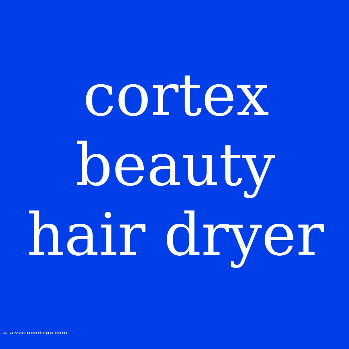 Cortex Beauty Hair Dryer