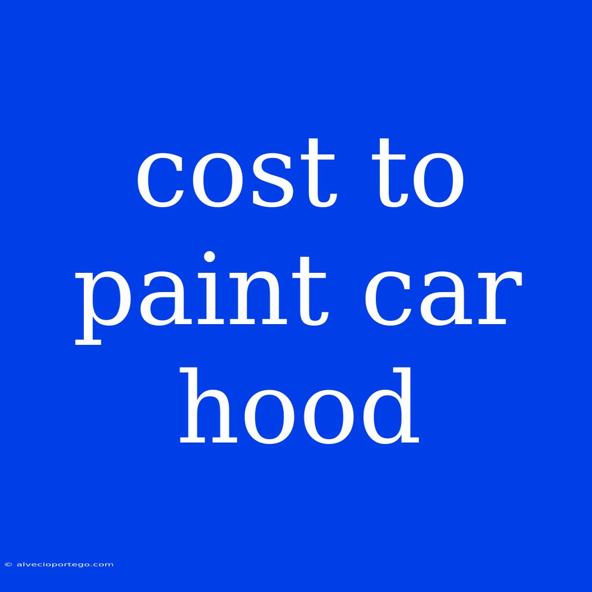 Cost To Paint Car Hood