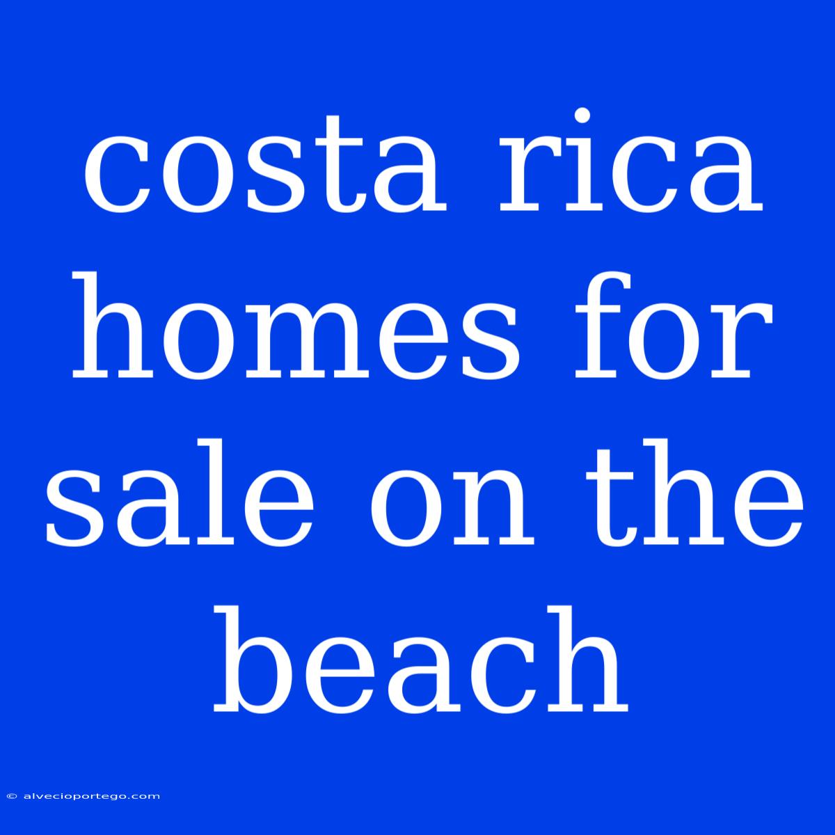 Costa Rica Homes For Sale On The Beach