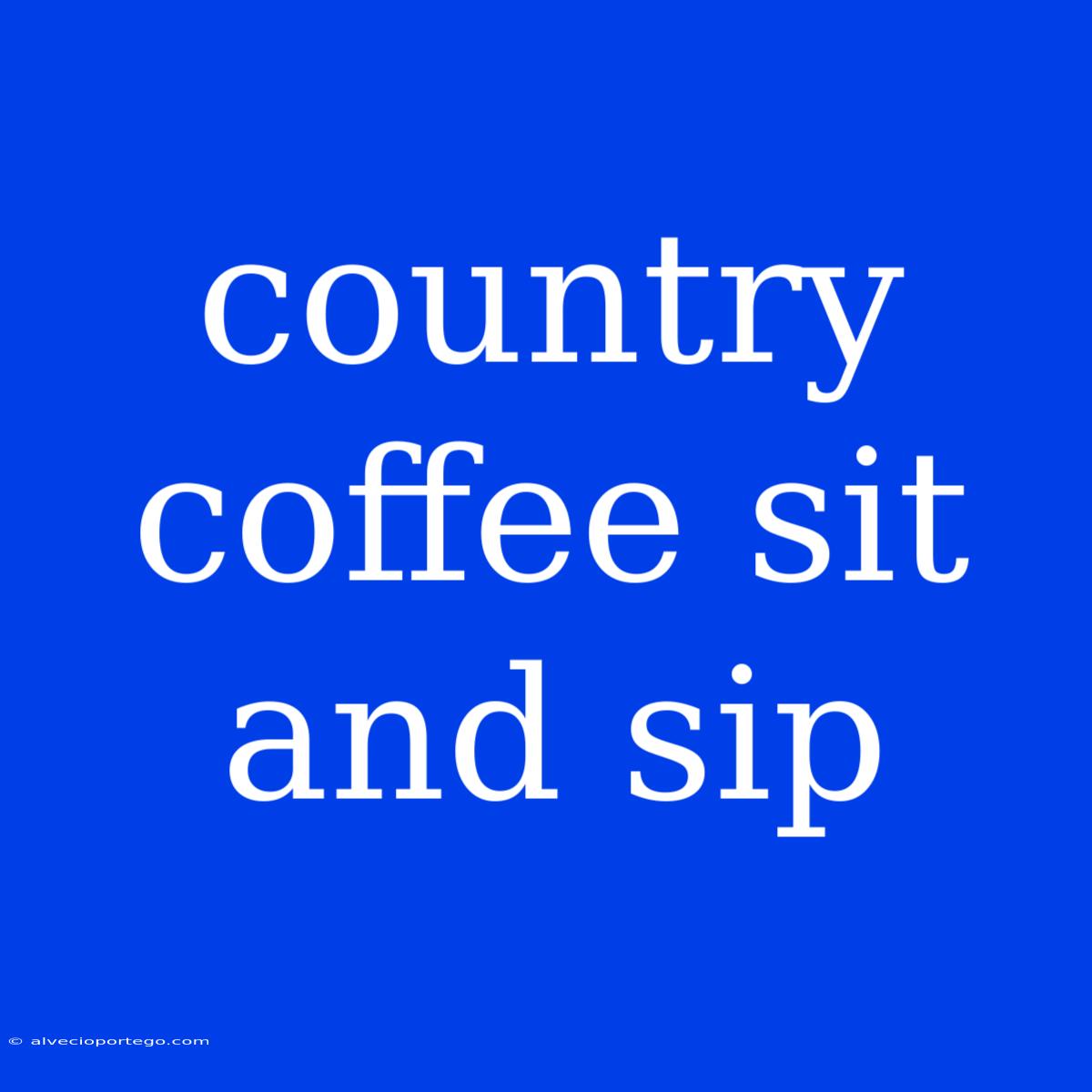 Country Coffee Sit And Sip