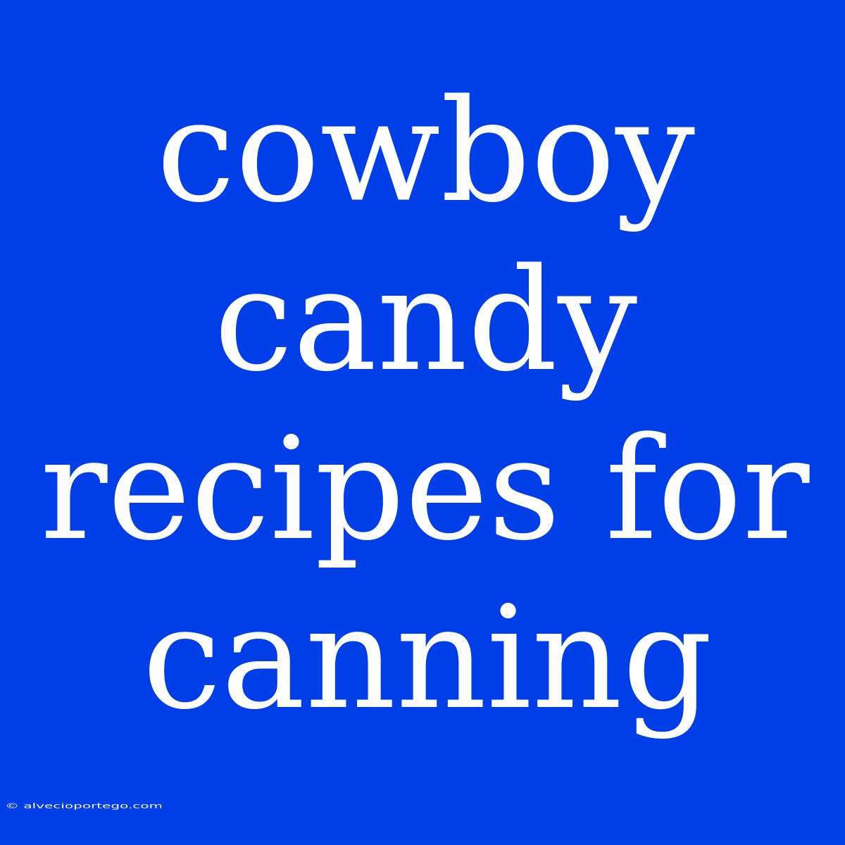 Cowboy Candy Recipes For Canning