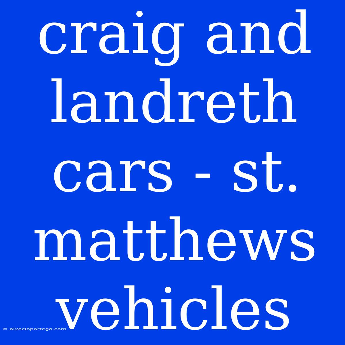 Craig And Landreth Cars - St. Matthews Vehicles