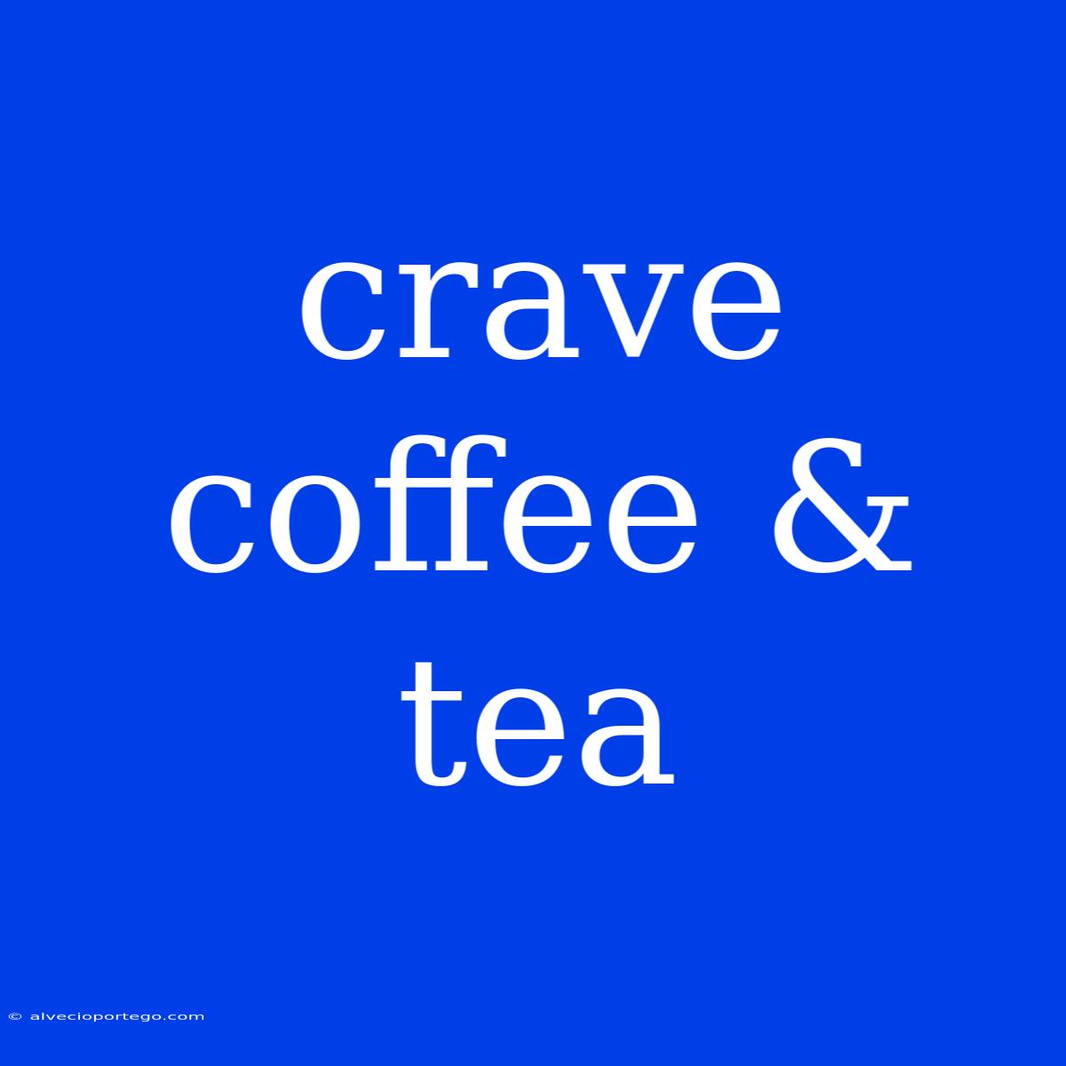 Crave Coffee & Tea