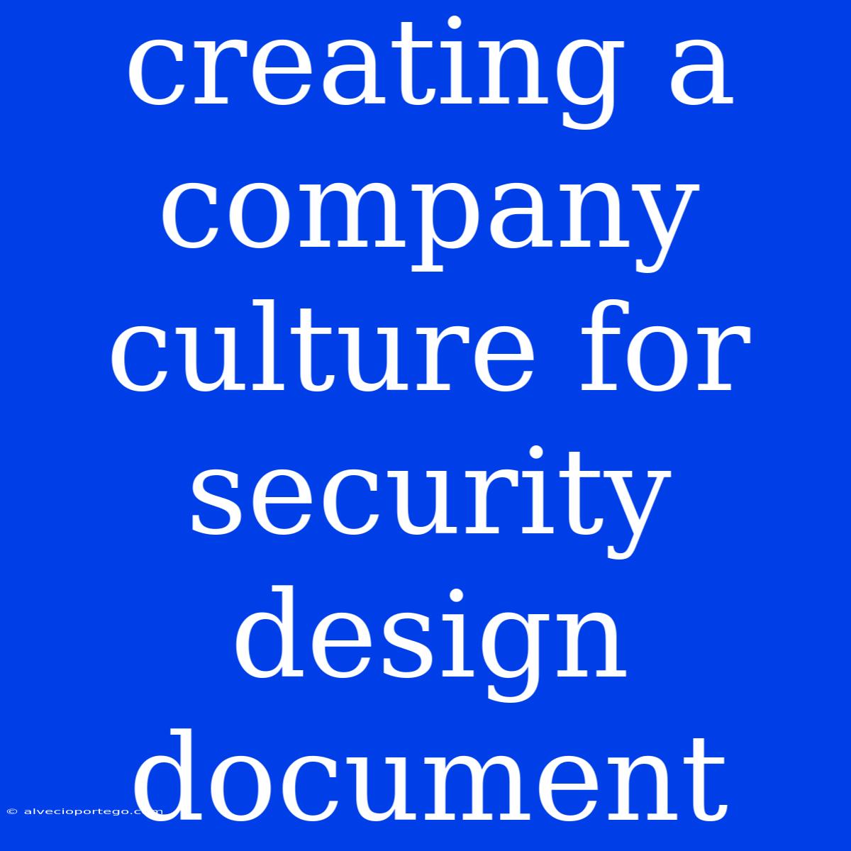 Creating A Company Culture For Security Design Document