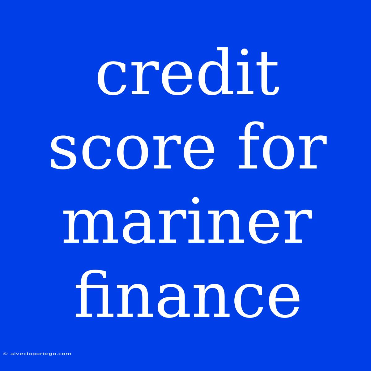 Credit Score For Mariner Finance