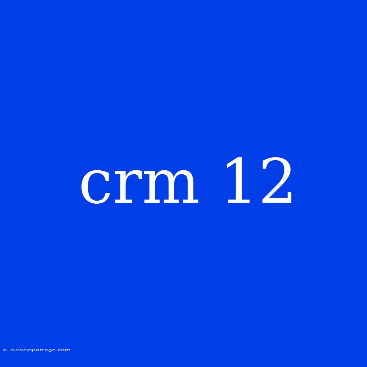 Crm 12