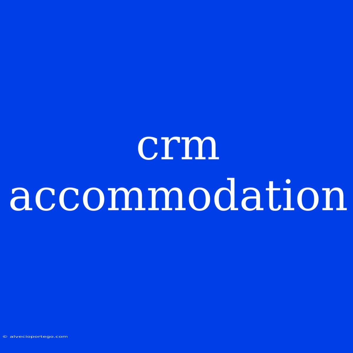 Crm Accommodation