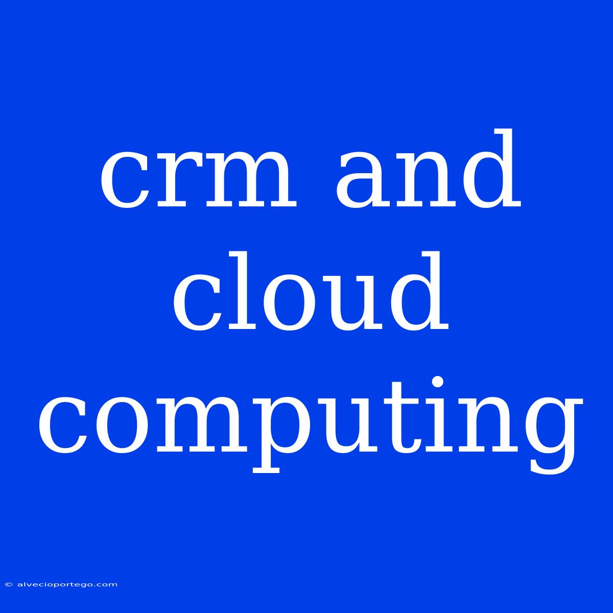 Crm And Cloud Computing