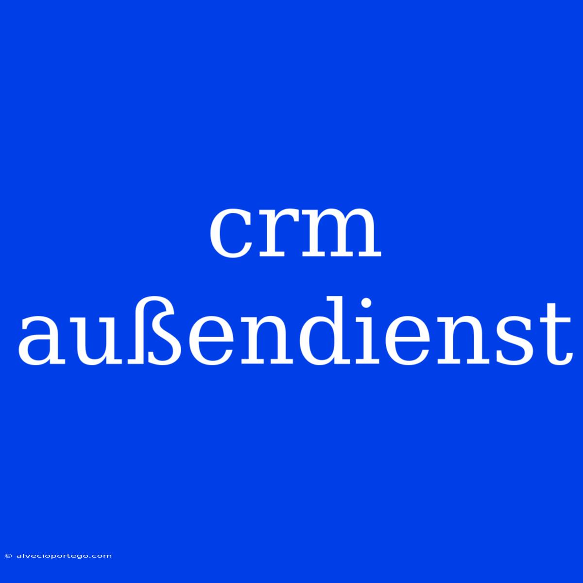 Crm Außendienst