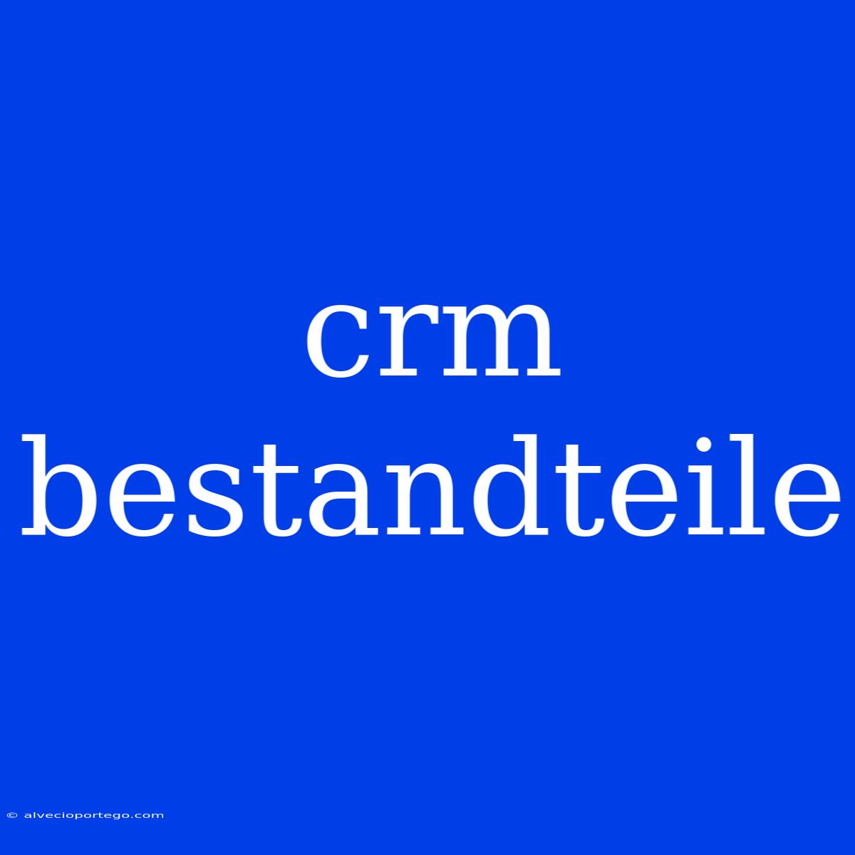 Crm Bestandteile