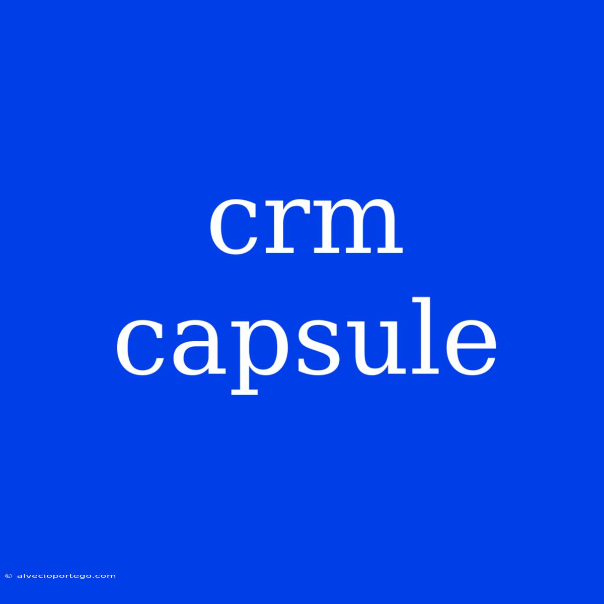 Crm Capsule