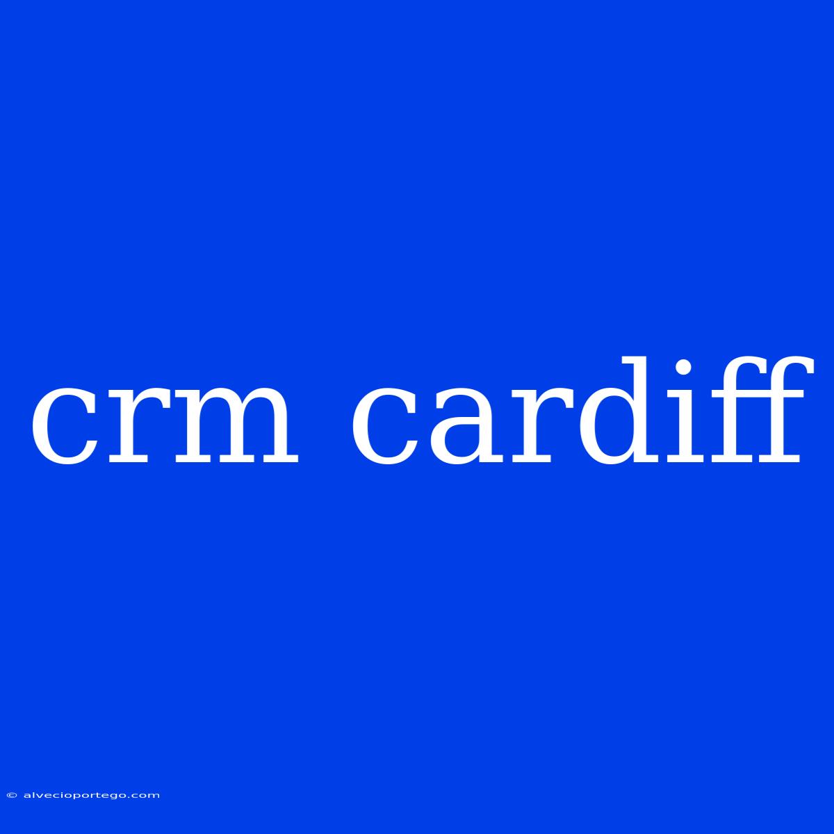 Crm Cardiff