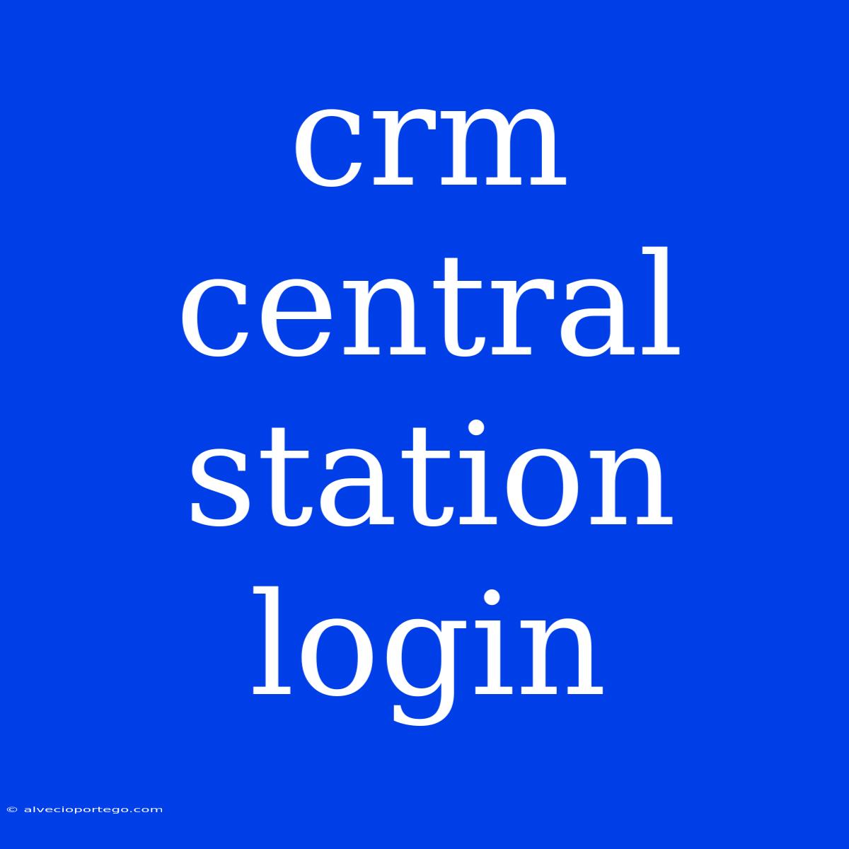 Crm Central Station Login