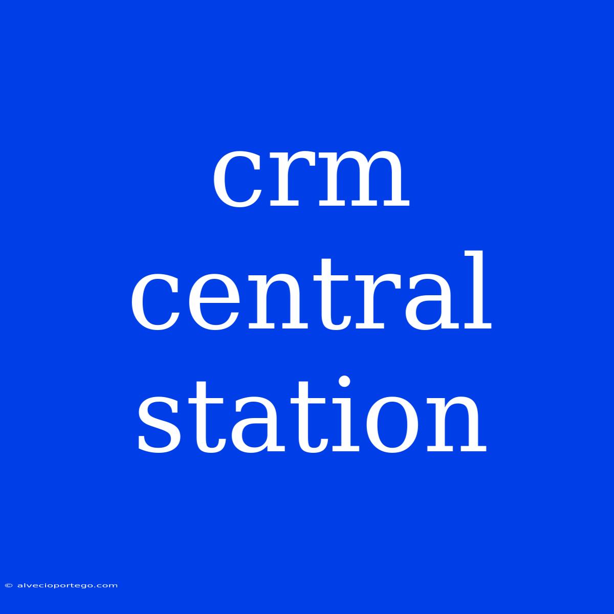 Crm Central Station