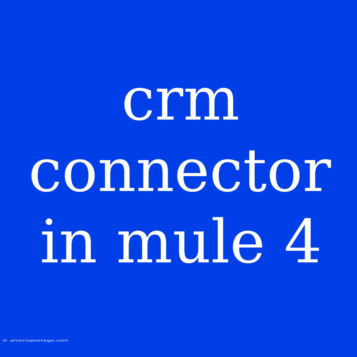 Crm Connector In Mule 4