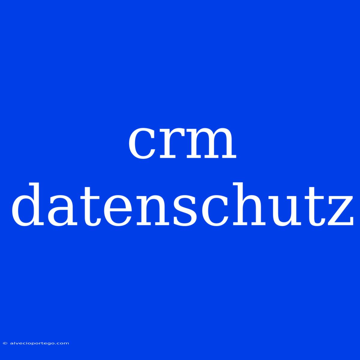 Crm Datenschutz