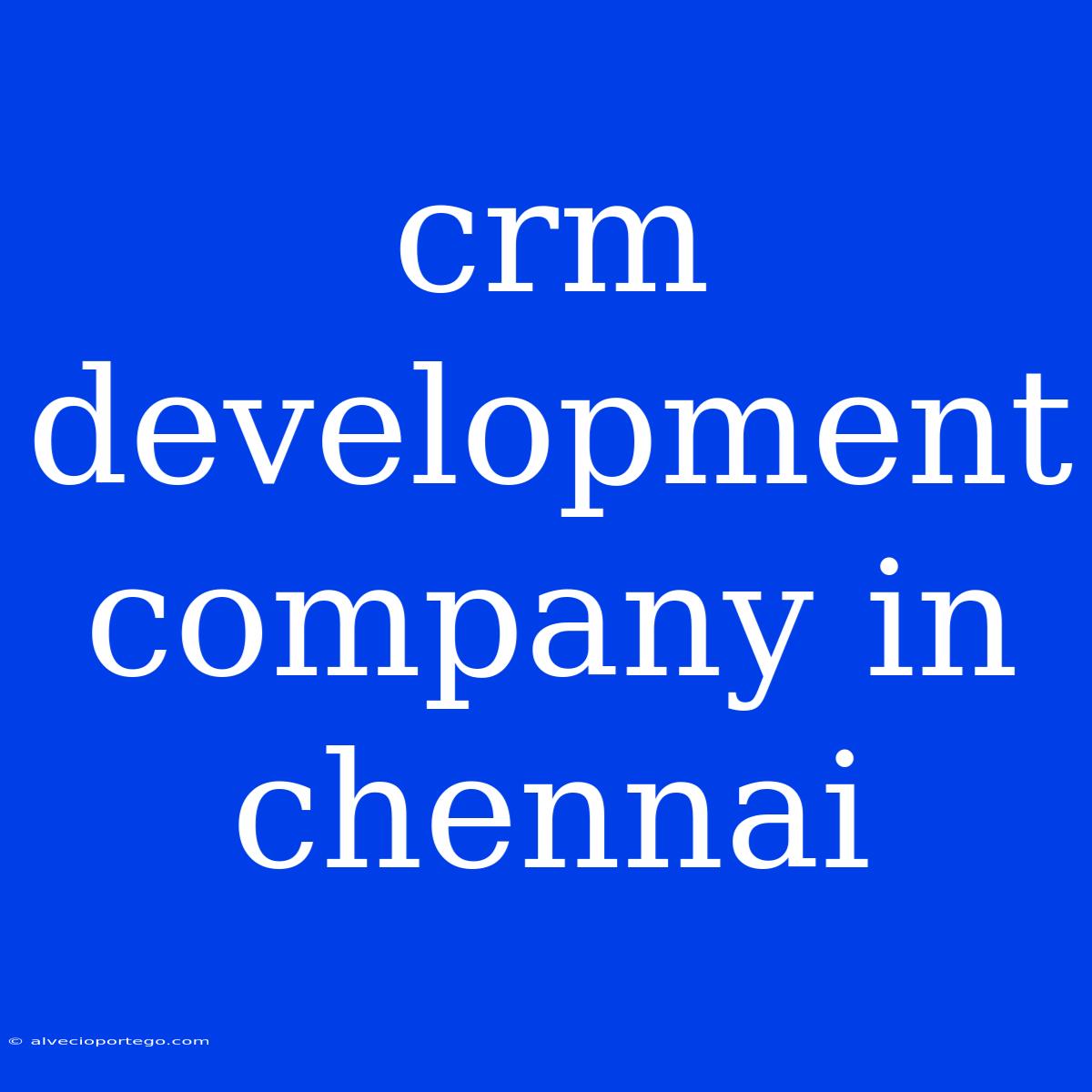 Crm Development Company In Chennai