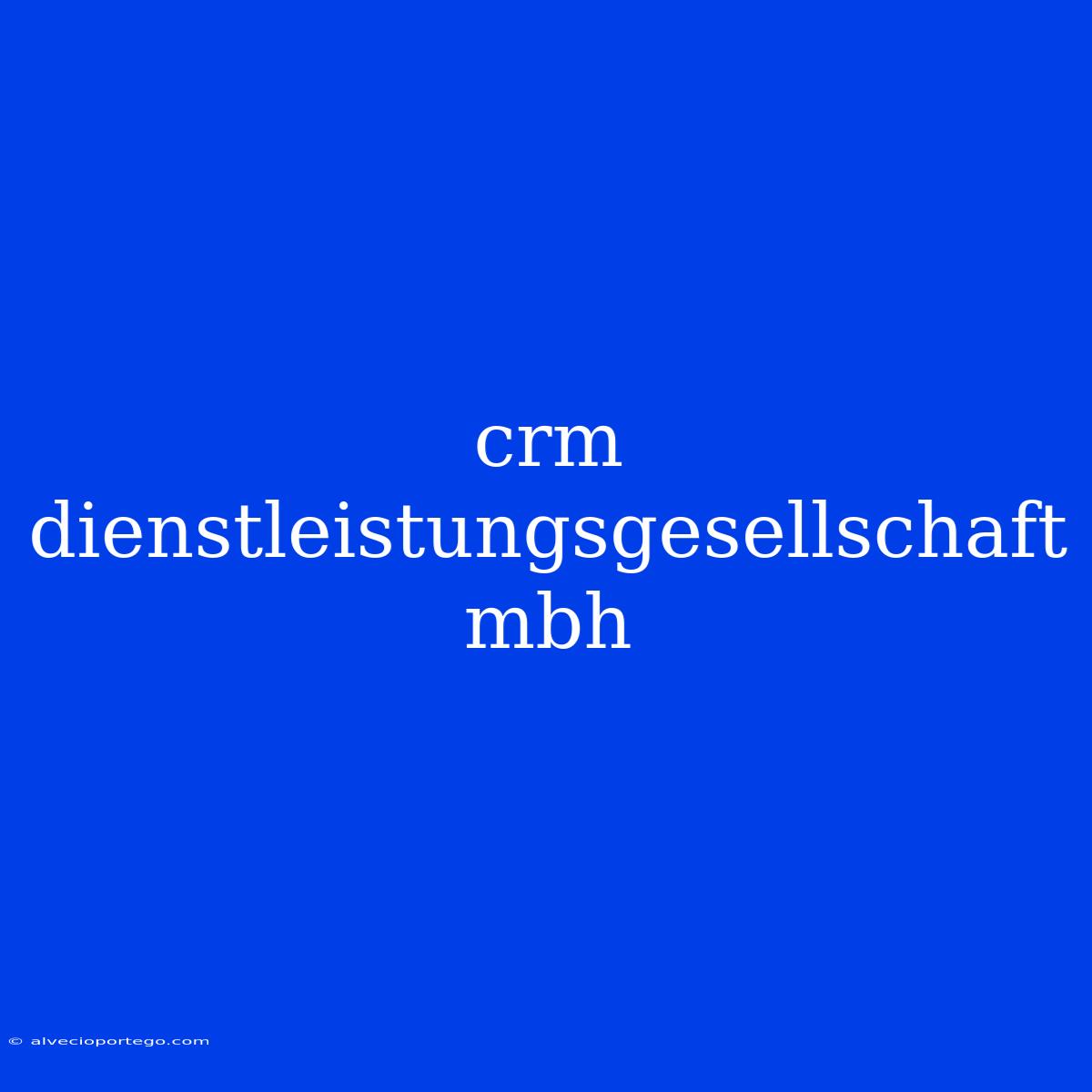 Crm Dienstleistungsgesellschaft Mbh