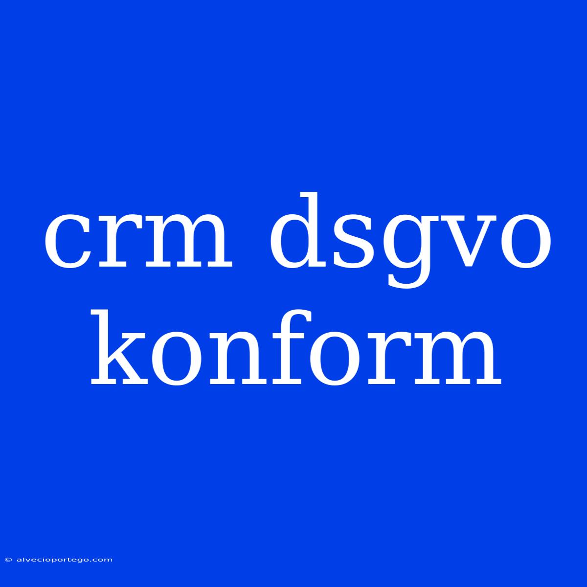 Crm Dsgvo Konform