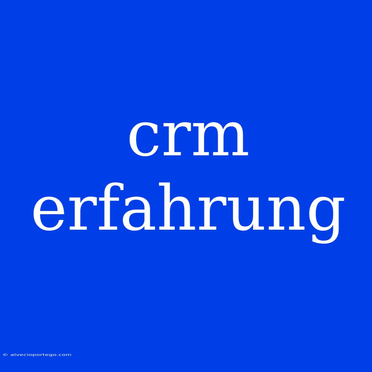 Crm Erfahrung