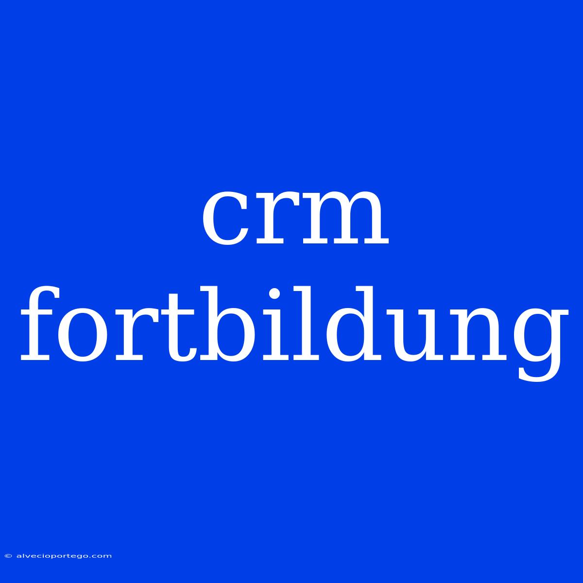 Crm Fortbildung