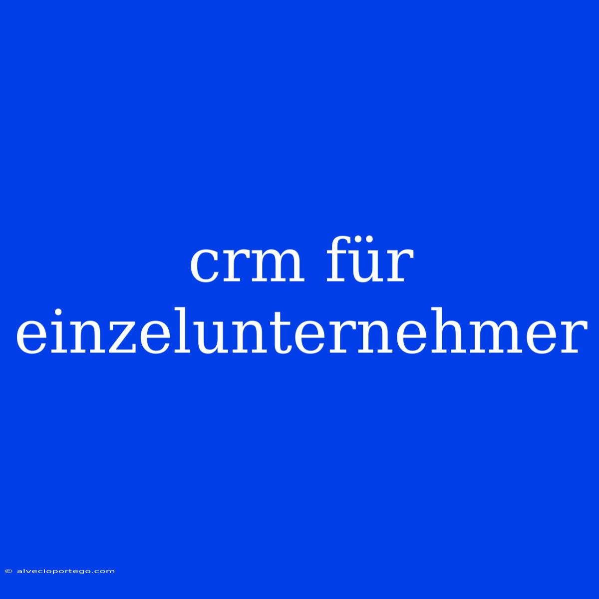 Crm Für Einzelunternehmer