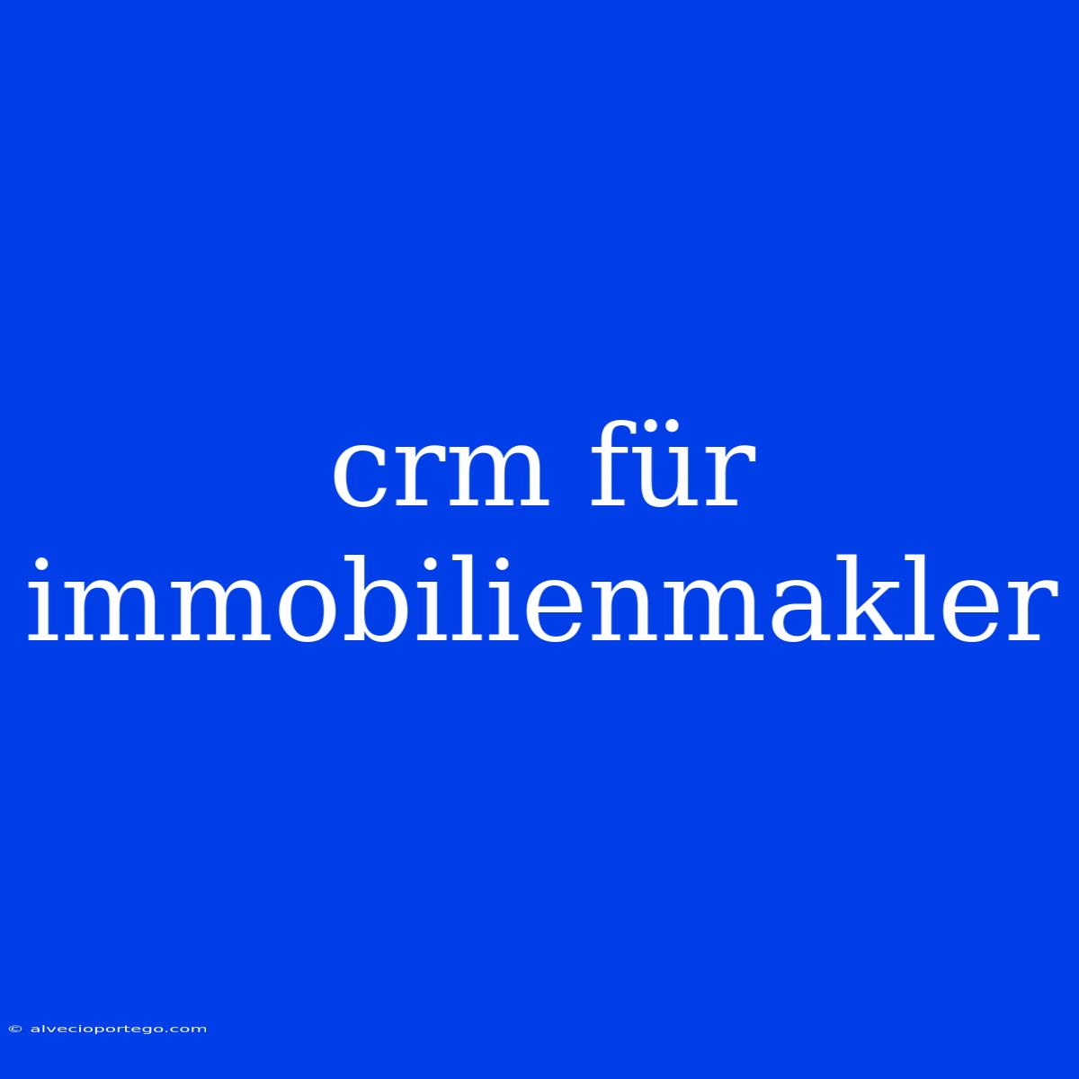 Crm Für Immobilienmakler