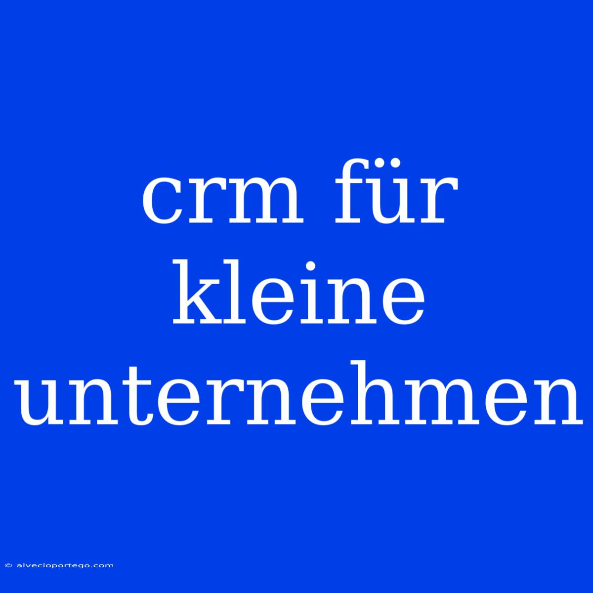 Crm Für Kleine Unternehmen