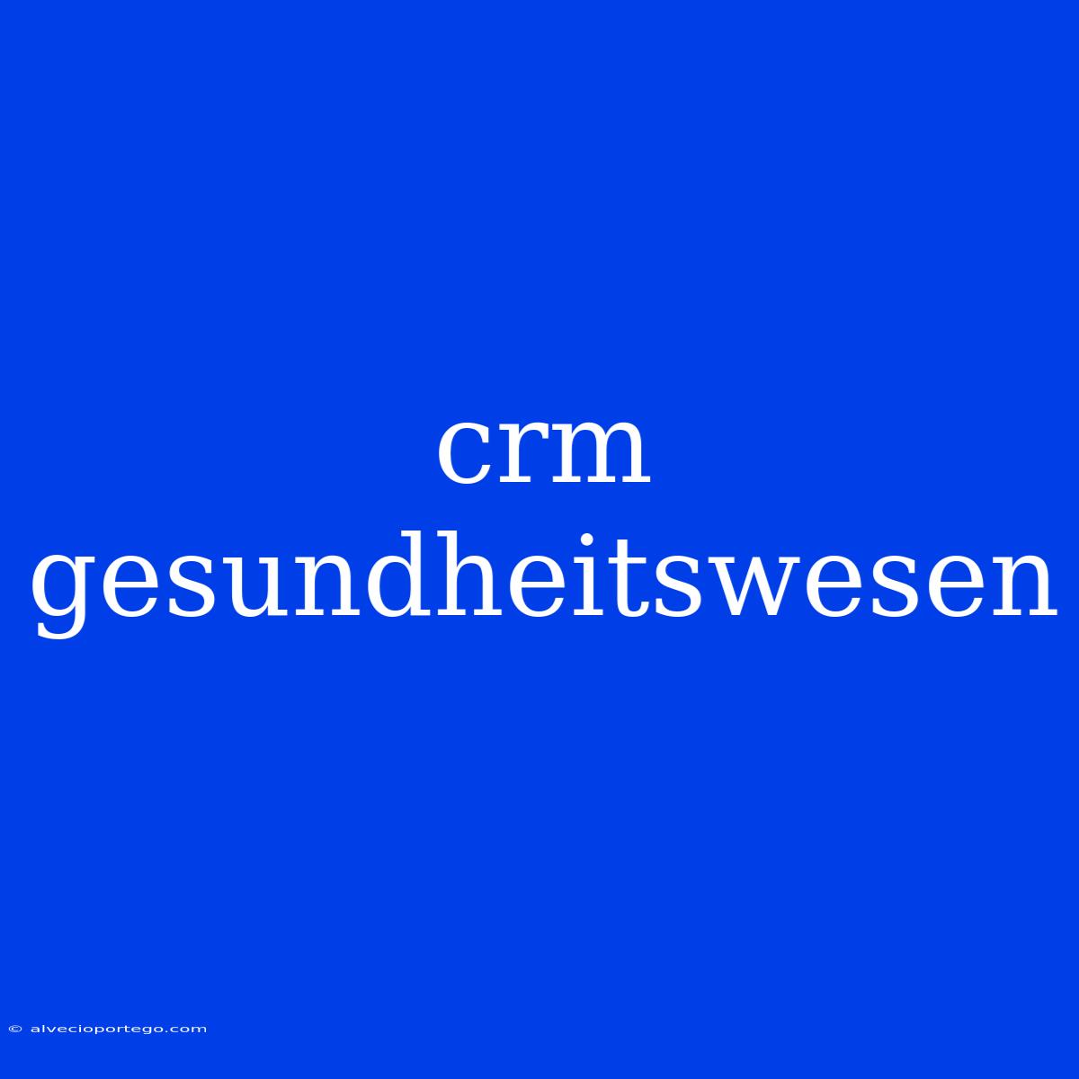 Crm Gesundheitswesen